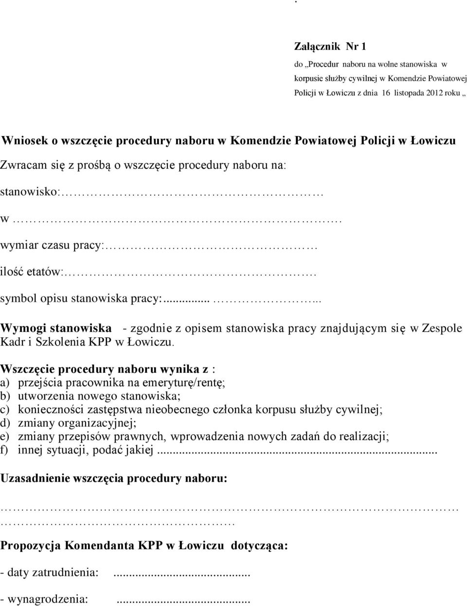 ..... Wymogi stanowiska - zgodnie z opisem stanowiska pracy znajdującym się w Zespole Kadr i Szkolenia KPP w Łowiczu.