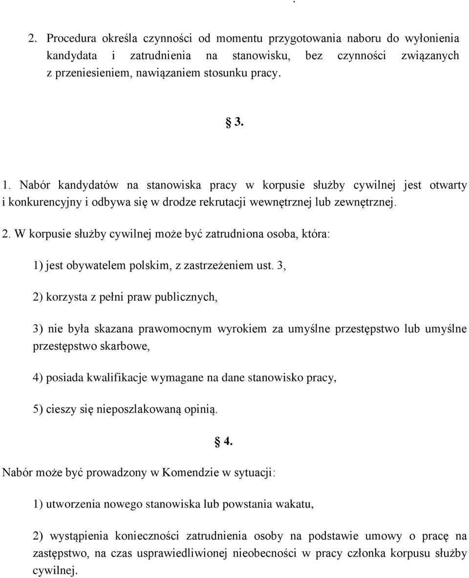 W korpusie służby cywilnej może być zatrudniona osoba, która: 1) jest obywatelem polskim, z zastrzeżeniem ust.