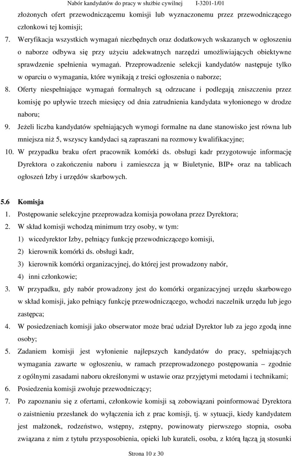 Przeprowadzenie selekcji kandydatów następuje tylko w oparciu o wymagania, które wynikają z treści ogłoszenia o naborze; 8.