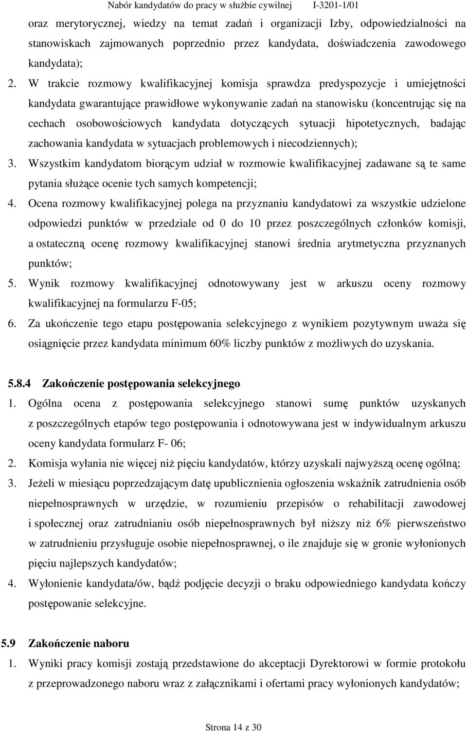 kandydata dotyczących sytuacji hipotetycznych, badając zachowania kandydata w sytuacjach problemowych i niecodziennych); 3.