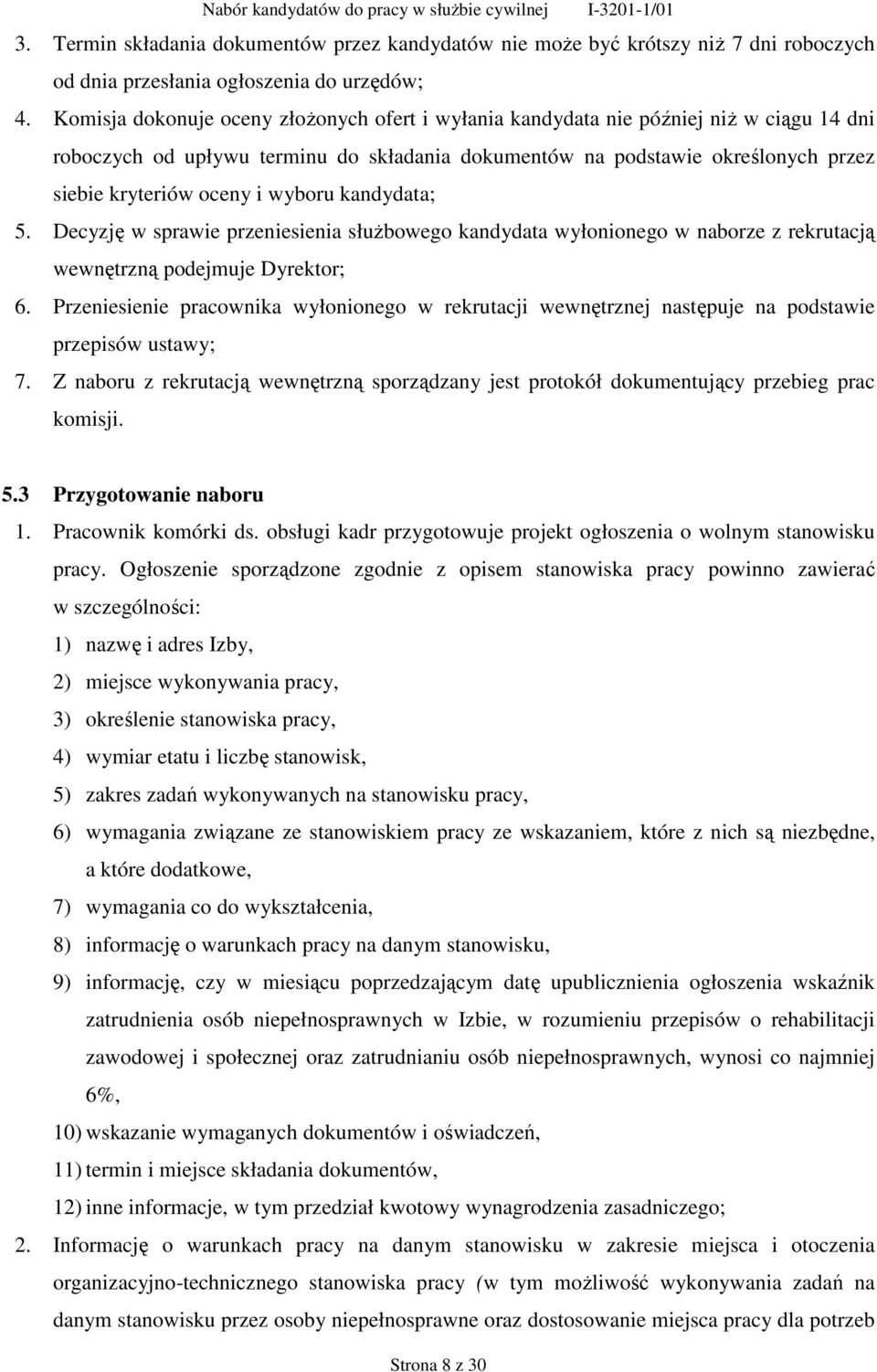 wyboru kandydata; 5. Decyzję w sprawie przeniesienia służbowego kandydata wyłonionego w naborze z rekrutacją wewnętrzną podejmuje Dyrektor; 6.