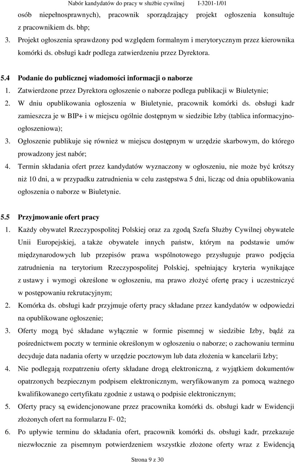 4 Podanie do publicznej wiadomości informacji o naborze 1. Zatwierdzone przez Dyrektora ogłoszenie o naborze podlega publikacji w Biuletynie; 2.