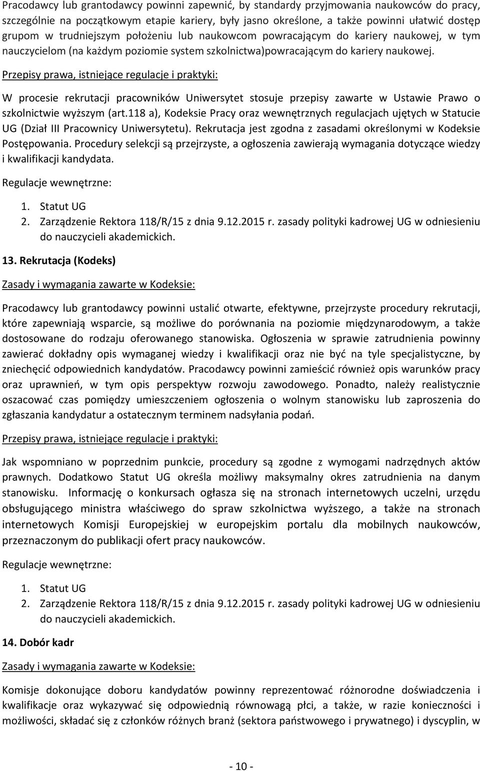 W procesie rekrutacji pracowników Uniwersytet stosuje przepisy zawarte w Ustawie Prawo o szkolnictwie wyższym (art.