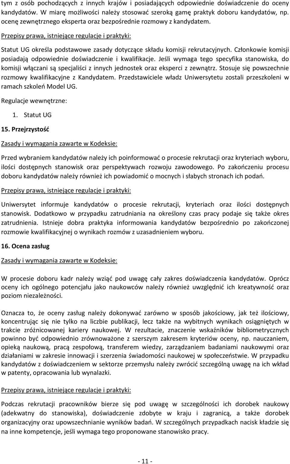 Członkowie komisji posiadają odpowiednie doświadczenie i kwalifikacje. Jeśli wymaga tego specyfika stanowiska, do komisji włączani są specjaliści z innych jednostek oraz eksperci z zewnątrz.