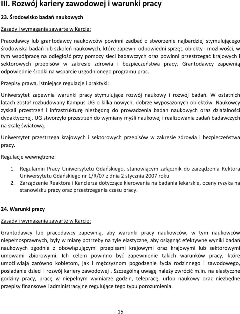 i możliwości, w tym współpracę na odległość przy pomocy sieci badawczych oraz powinni przestrzegać krajowych i sektorowych przepisów w zakresie zdrowia i bezpieczeństwa pracy.