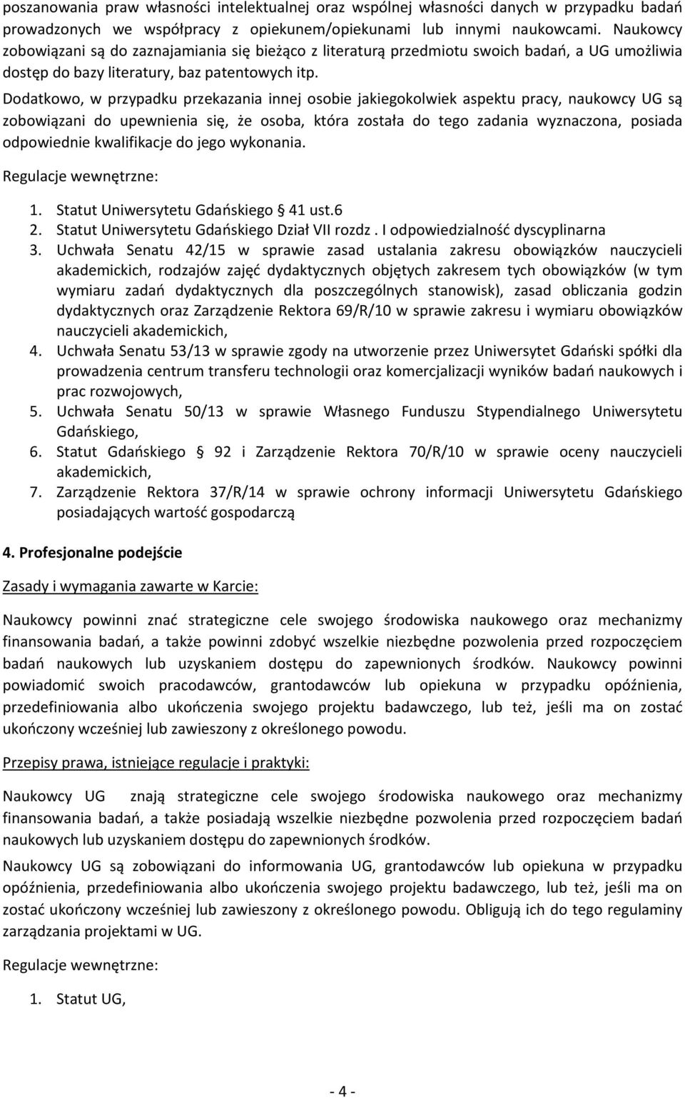 Dodatkowo, w przypadku przekazania innej osobie jakiegokolwiek aspektu pracy, naukowcy UG są zobowiązani do upewnienia się, że osoba, która została do tego zadania wyznaczona, posiada odpowiednie