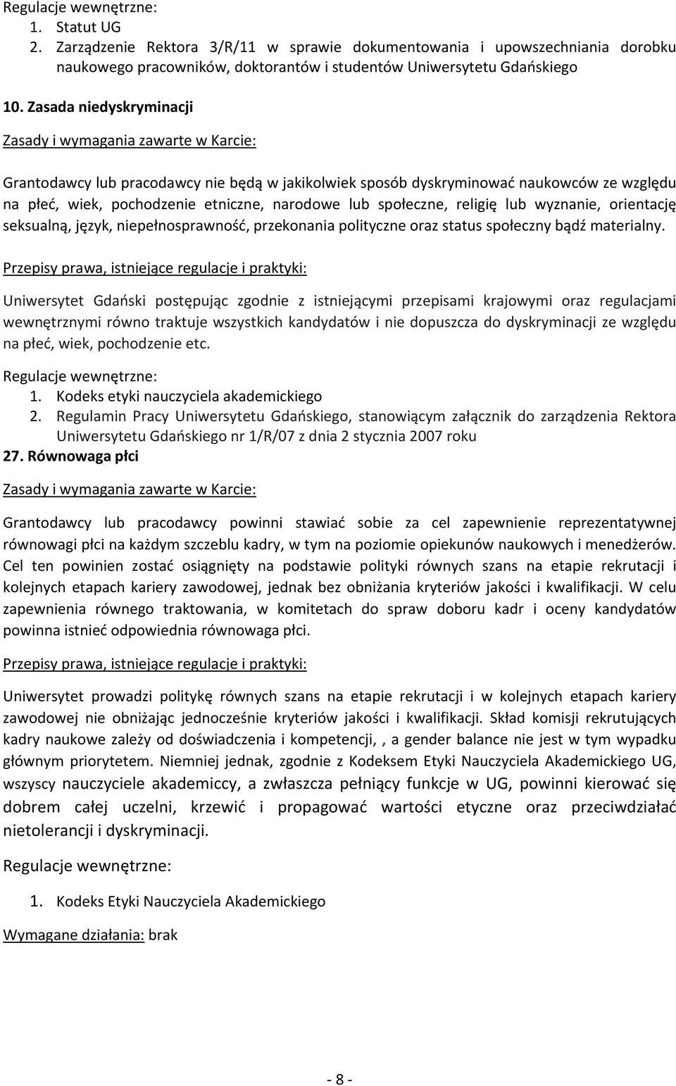 orientację seksualną, język, niepełnosprawność, przekonania polityczne oraz status społeczny bądź materialny.