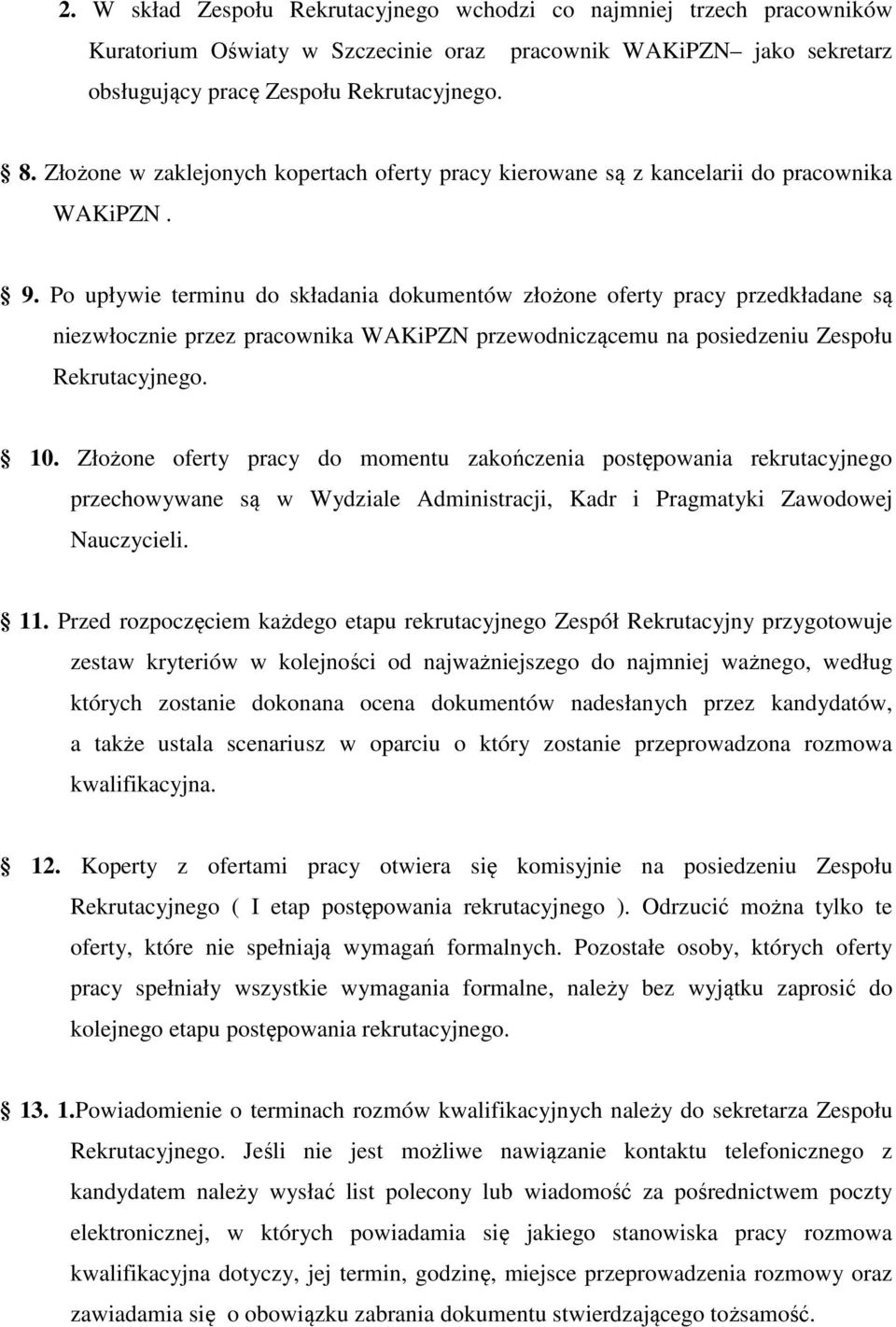 Po upływie terminu do składania dokumentów złożone oferty pracy przedkładane są niezwłocznie przez pracownika WAKiPZN przewodniczącemu na posiedzeniu Zespołu Rekrutacyjnego. 10.