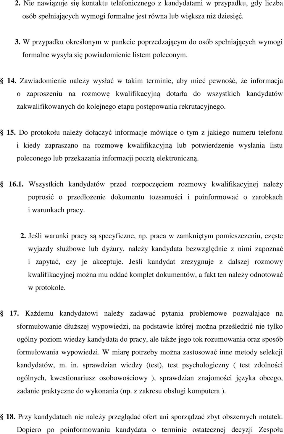 Zawiadomienie należy wysłać w takim terminie, aby mieć pewność, że informacja o zaproszeniu na rozmowę kwalifikacyjną dotarła do wszystkich kandydatów zakwalifikowanych do kolejnego etapu