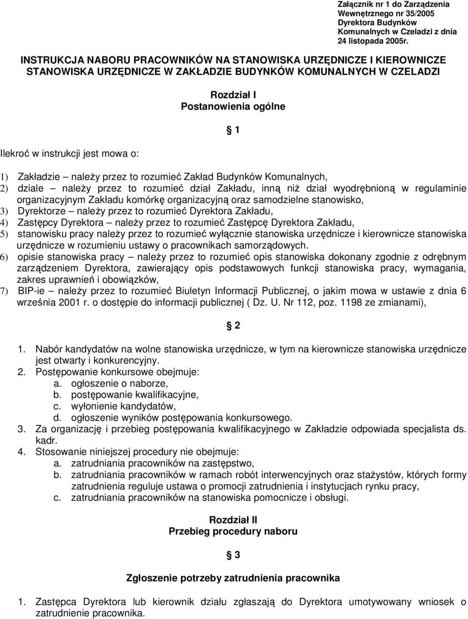 ogólne 1 1) Zakładzie naleŝy przez to rozumieć Zakład Budynków Komunalnych, 2) dziale naleŝy przez to rozumieć dział Zakładu, inną niŝ dział wyodrębnioną w regulaminie organizacyjnym Zakładu komórkę