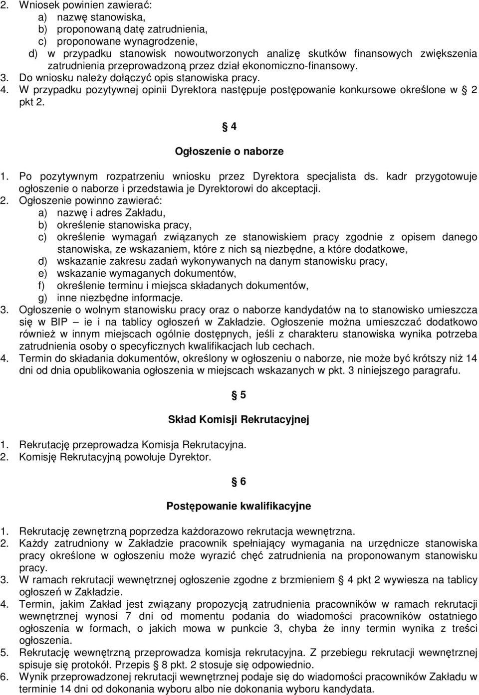 W przypadku pozytywnej opinii Dyrektora następuje postępowanie konkursowe określone w 2 pkt 2. 4 Ogłoszenie o naborze 1. Po pozytywnym rozpatrzeniu wniosku przez Dyrektora specjalista ds.