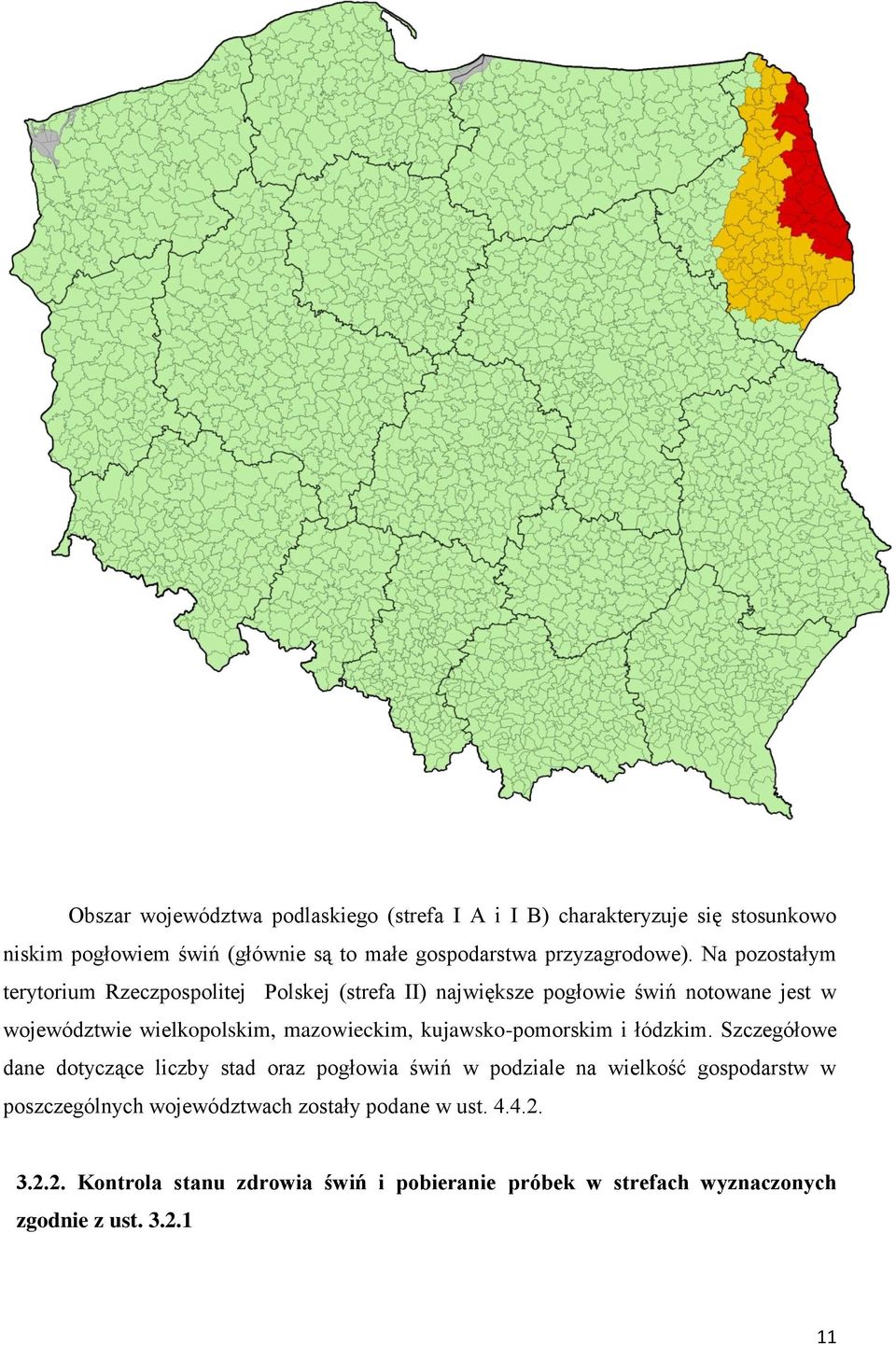 Na pozostałym terytorium Rzeczpospolitej Polskej (strefa II) największe pogłowie świń notowane jest w województwie wielkopolskim, mazowieckim,