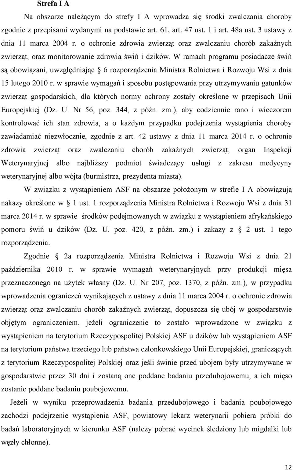 W ramach programu posiadacze świń są obowiązani, uwzględniając 6 rozporządzenia Ministra Rolnictwa i Rozwoju Wsi z dnia 15 lutego 2010 r.