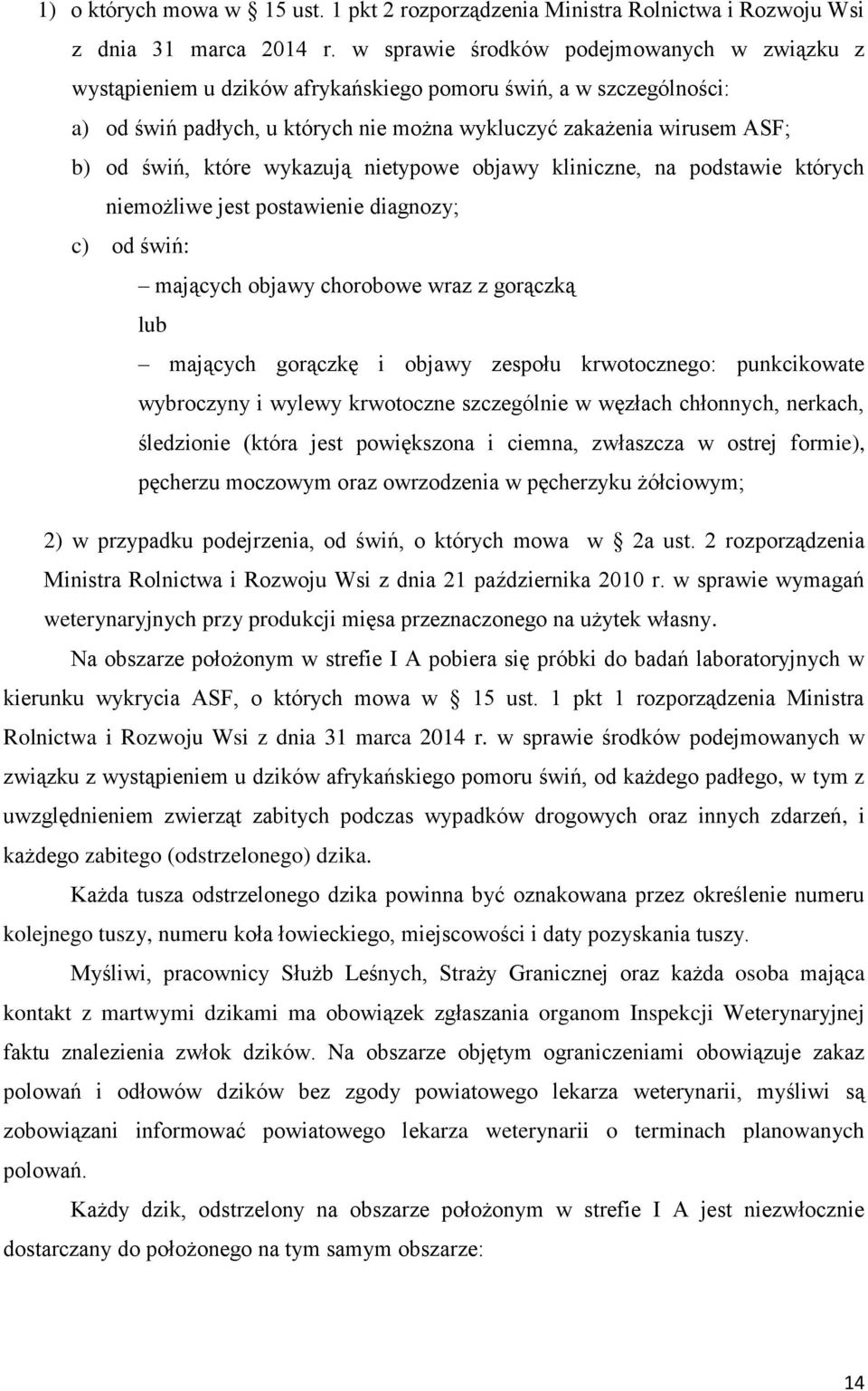 które wykazują nietypowe objawy kliniczne, na podstawie których niemożliwe jest postawienie diagnozy; c) od świń: mających objawy chorobowe wraz z gorączką lub mających gorączkę i objawy zespołu