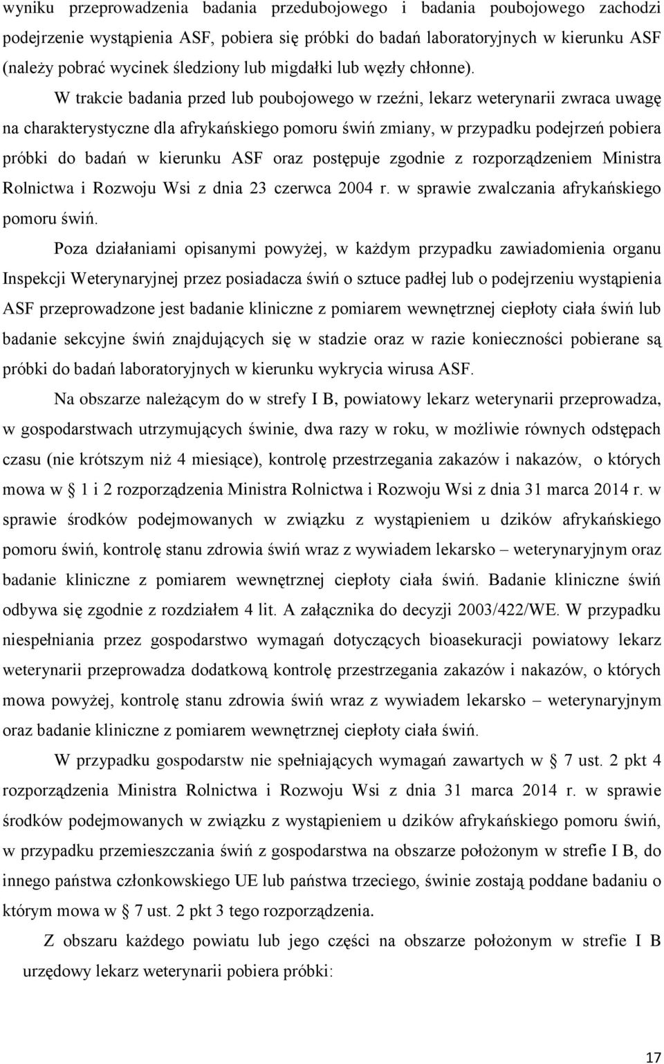 W trakcie badania przed lub poubojowego w rzeźni, lekarz weterynarii zwraca uwagę na charakterystyczne dla afrykańskiego pomoru świń zmiany, w przypadku podejrzeń pobiera próbki do badań w kierunku