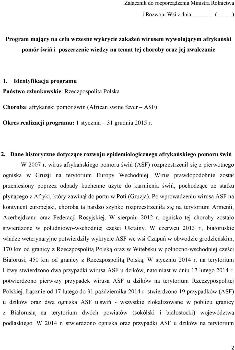 Identyfikacja programu Państwo członkowskie: Rzeczpospolita Polska Choroba: afrykański pomór świń (African swine fever ASF) Okres realizacji programu: 1 stycznia 31 grudnia 20