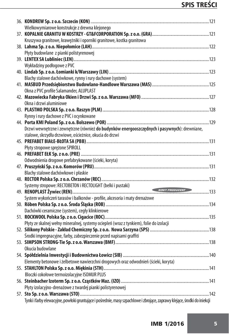 ..123 Wykładziny podłogowe z PVC 40. Lindab Sp. z o.o. Łomianki k/warszawy (LIN)...123 Blachy stalowe dachówkowe, rynny i rury dachowe (system) 41.