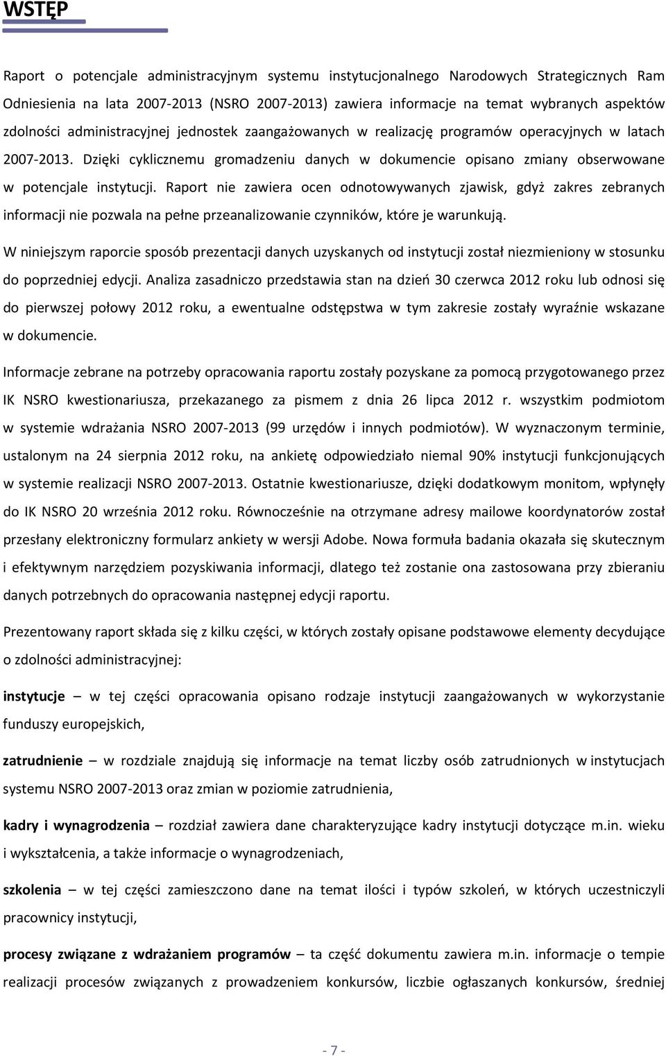 Dzięki cyklicznemu gromadzeniu danych w dokumencie opisano zmiany obserwowane w potencjale instytucji.