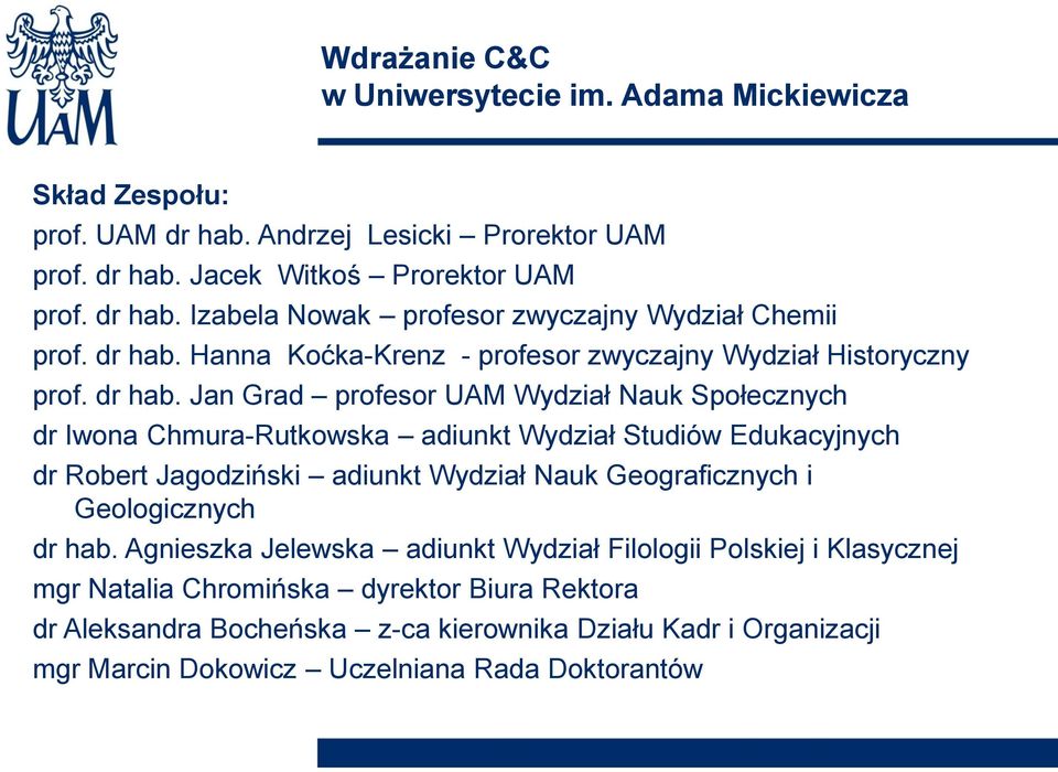 Jan Grad profesor UAM Wydział Nauk Społecznych dr Iwona Chmura-Rutkowska adiunkt Wydział Studiów Edukacyjnych dr Robert Jagodziński adiunkt Wydział Nauk Geograficznych