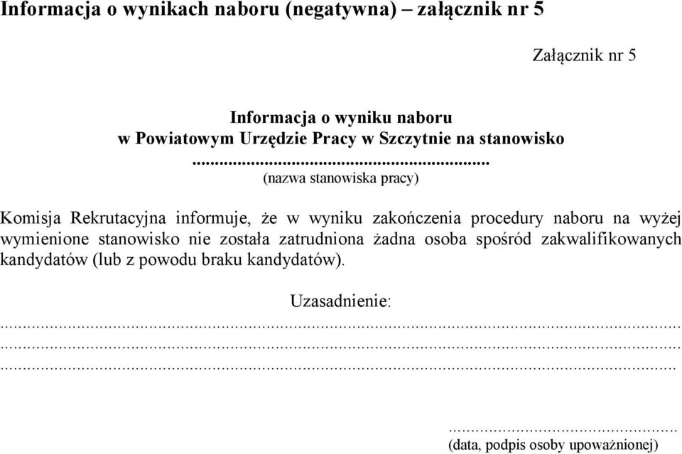 .. (nazwa stanowiska pracy) Komisja Rekrutacyjna informuje, że w wyniku zakończenia procedury naboru na wyżej