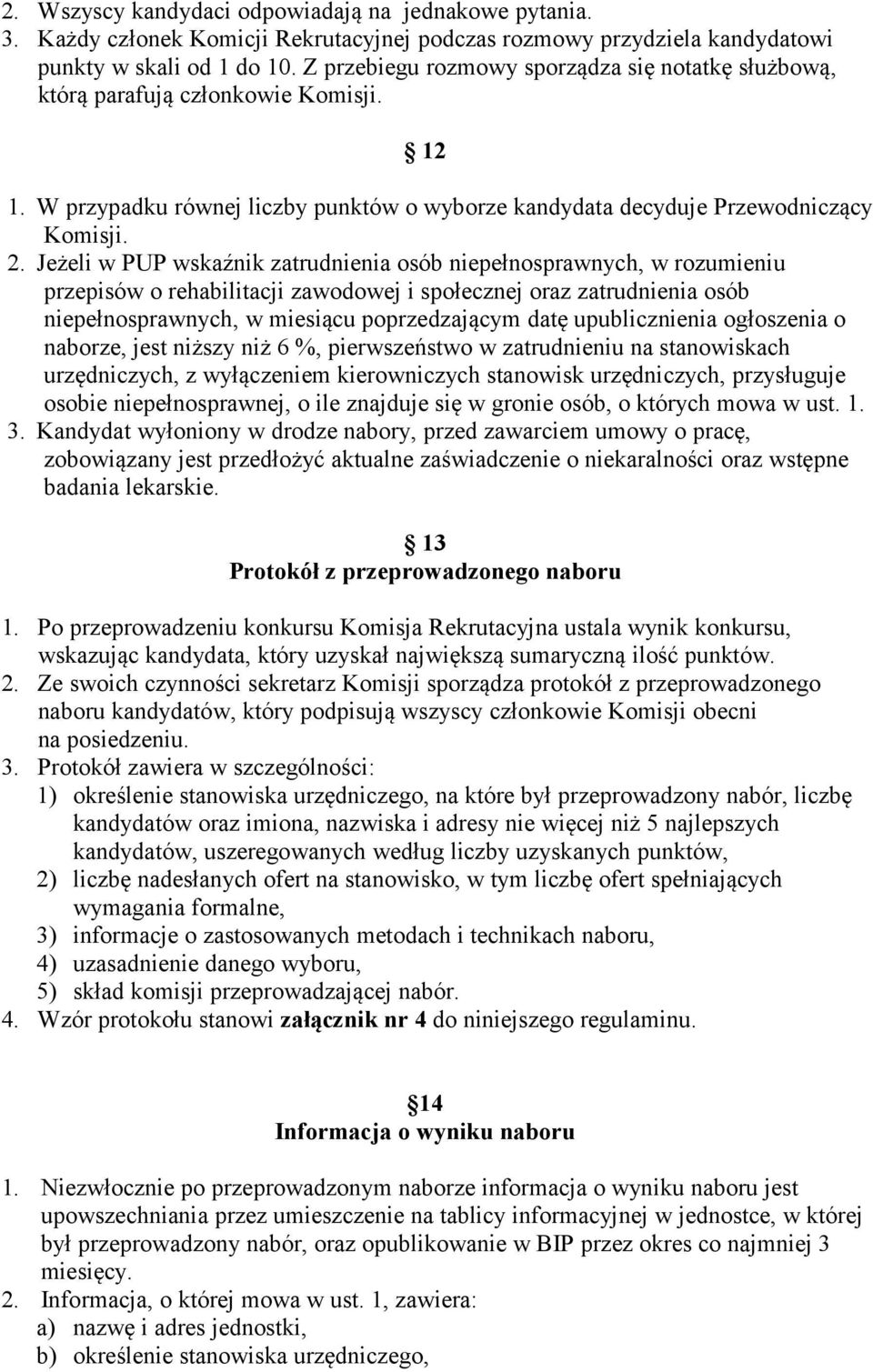 Jeżeli w PUP wskaźnik zatrudnienia osób niepełnosprawnych, w rozumieniu przepisów o rehabilitacji zawodowej i społecznej oraz zatrudnienia osób niepełnosprawnych, w miesiącu poprzedzającym datę