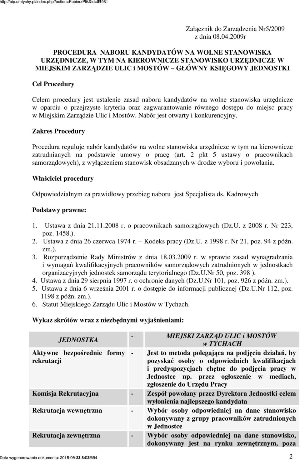 jest ustalenie zasad naboru kandydatów na wolne stanowiska urzędnicze w oparciu o przejrzyste kryteria oraz zagwarantowanie równego dostępu do miejsc pracy w Miejskim Zarządzie Ulic i Mostów.