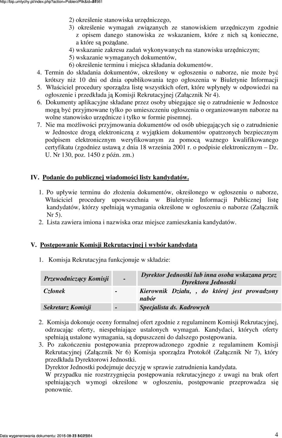 Termin do składania dokumentów, określony w ogłoszeniu o naborze, nie moŝe być krótszy niŝ 10 dni od dnia opublikowania tego ogłoszenia w Biuletynie Informacji 5.