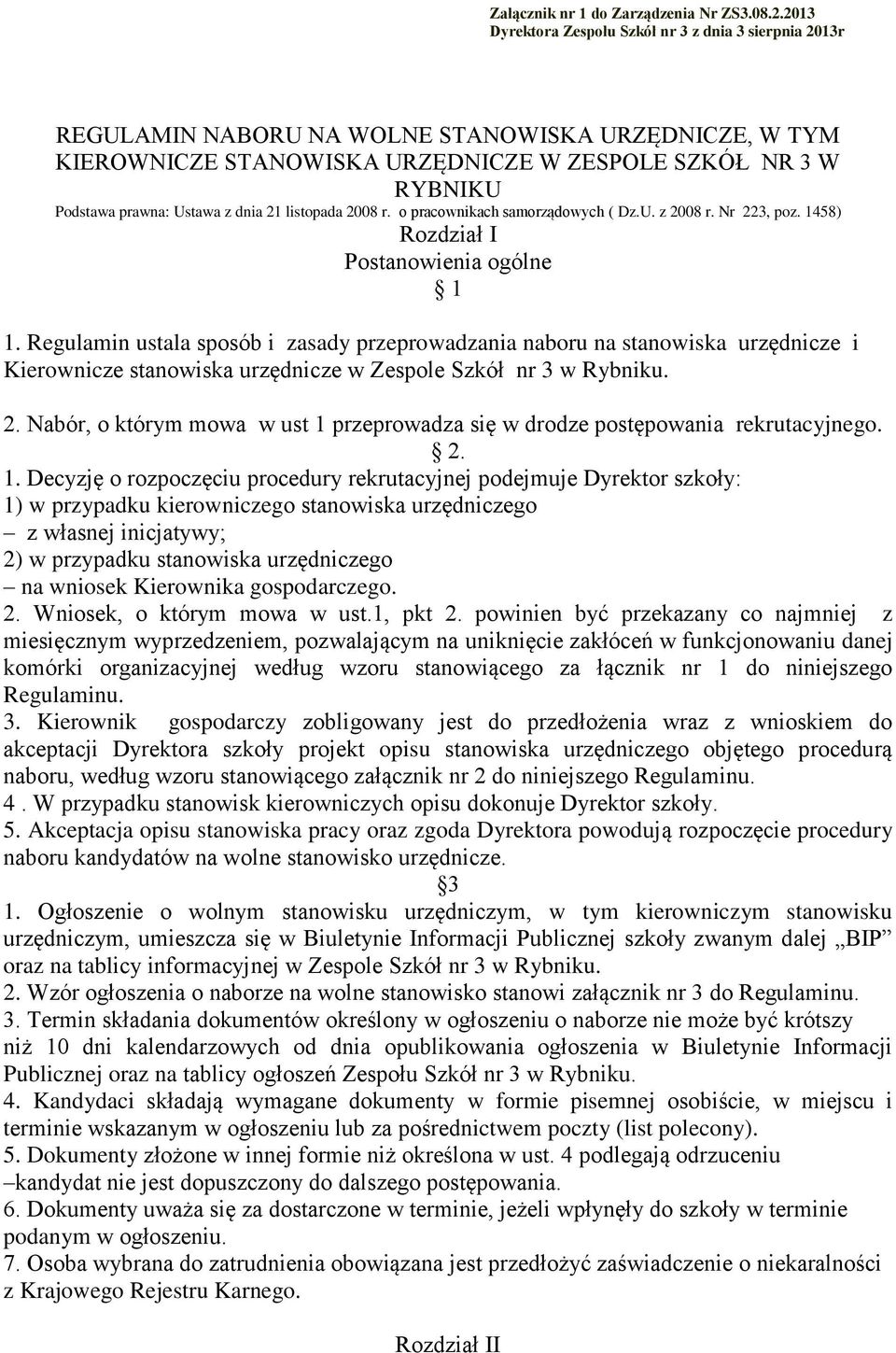 Ustawa z dnia 21 listopada 2008 r. o pracownikach samorządowych ( Dz.U. z 2008 r. Nr 223, poz. 1458) Rozdział I Postanowienia ogólne 1 1.