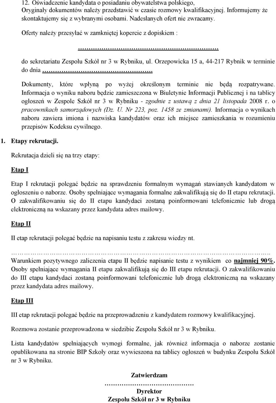 Dokumenty, które wpłyną po wyżej określonym terminie nie będą rozpatrywane.