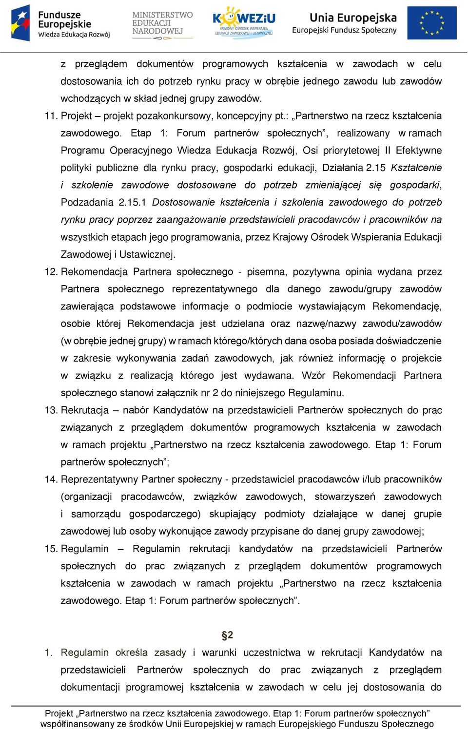 Etap 1: Forum partnerów społecznych, realizowany w ramach Programu Operacyjnego Wiedza Edukacja Rozwój, Osi priorytetowej II Efektywne polityki publiczne dla rynku pracy, gospodarki edukacji,