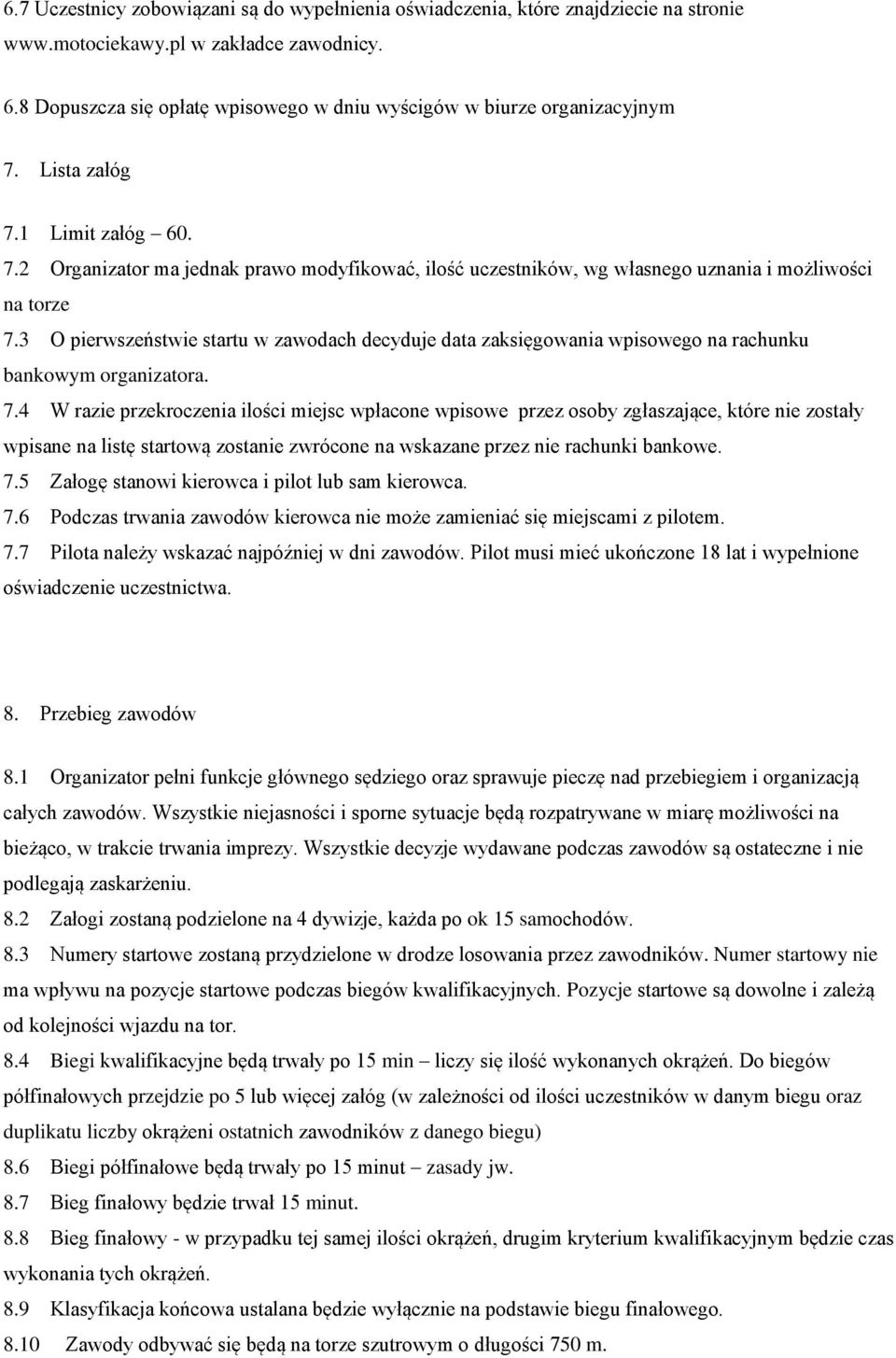 3 O pierwszeństwie startu w zawodach decyduje data zaksięgowania wpisowego na rachunku bankowym organizatora. 7.