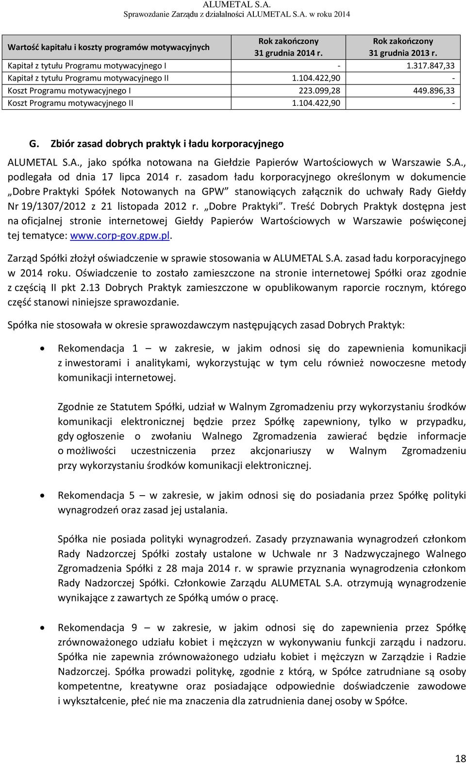 Zbiór zasad dobrych praktyk i ładu korporacyjnego ALUMETAL S.A., jako spółka notowana na Giełdzie Papierów Wartościowych w Warszawie S.A., podlegała od dnia 17 lipca 2014 r.