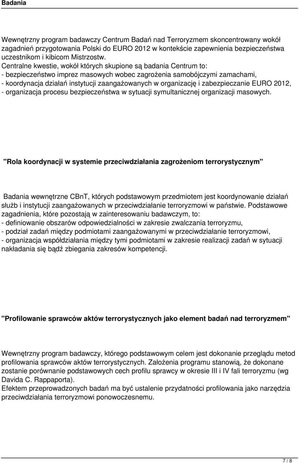 organizację i zabezpieczanie EURO 2012, - organizacja procesu bezpieczeństwa w sytuacji symultanicznej organizacji masowych.