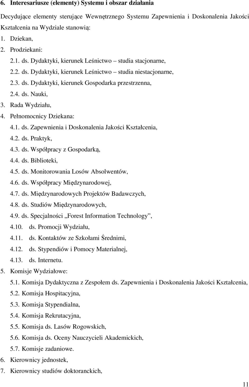 Rada Wydziału, 4. Pełnomocnicy Dziekana: 4.1. ds. Zapewnienia i Doskonalenia Jakości Kształcenia, 4.2. ds. Praktyk, 4.3. ds. Współpracy z Gospodarką, 4.4. ds. Biblioteki, 4.5. ds. Monitorowania Losów Absolwentów, 4.