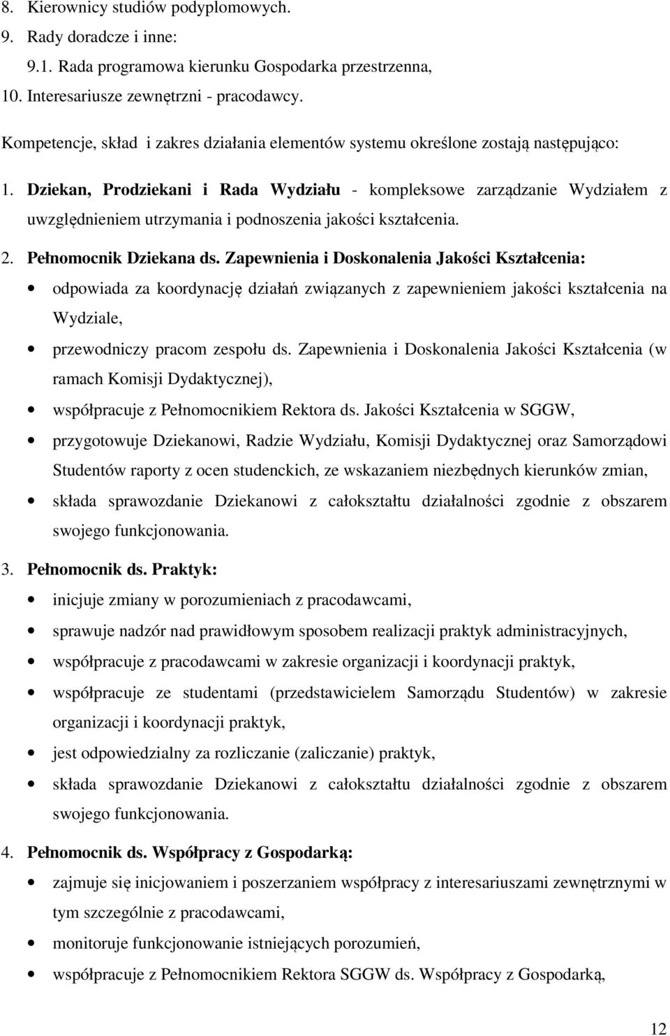 Dziekan, Prodziekani i Rada Wydziału - kompleksowe zarządzanie Wydziałem z uwzględnieniem utrzymania i podnoszenia jakości kształcenia. 2. Pełnomocnik Dziekana ds.