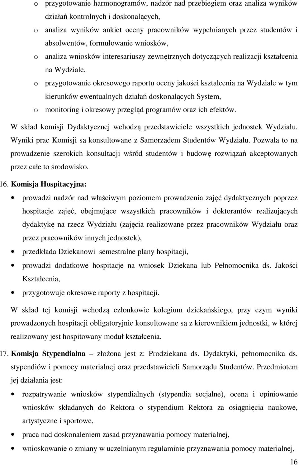 kierunków ewentualnych działań doskonalących System, o monitoring i okresowy przegląd programów oraz ich efektów. W skład komisji Dydaktycznej wchodzą przedstawiciele wszystkich jednostek Wydziału.