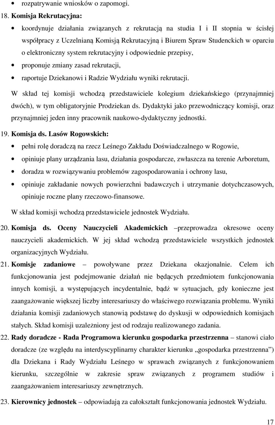 system rekrutacyjny i odpowiednie przepisy, proponuje zmiany zasad rekrutacji, raportuje Dziekanowi i Radzie Wydziału wyniki rekrutacji.