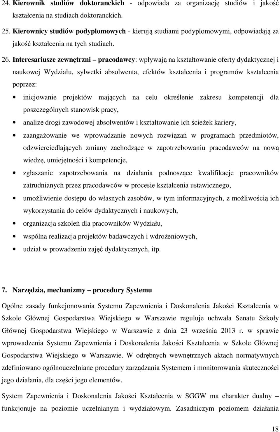 Interesariusze zewnętrzni pracodawcy: wpływają na kształtowanie oferty dydaktycznej i naukowej Wydziału, sylwetki absolwenta, efektów kształcenia i programów kształcenia poprzez: inicjowanie