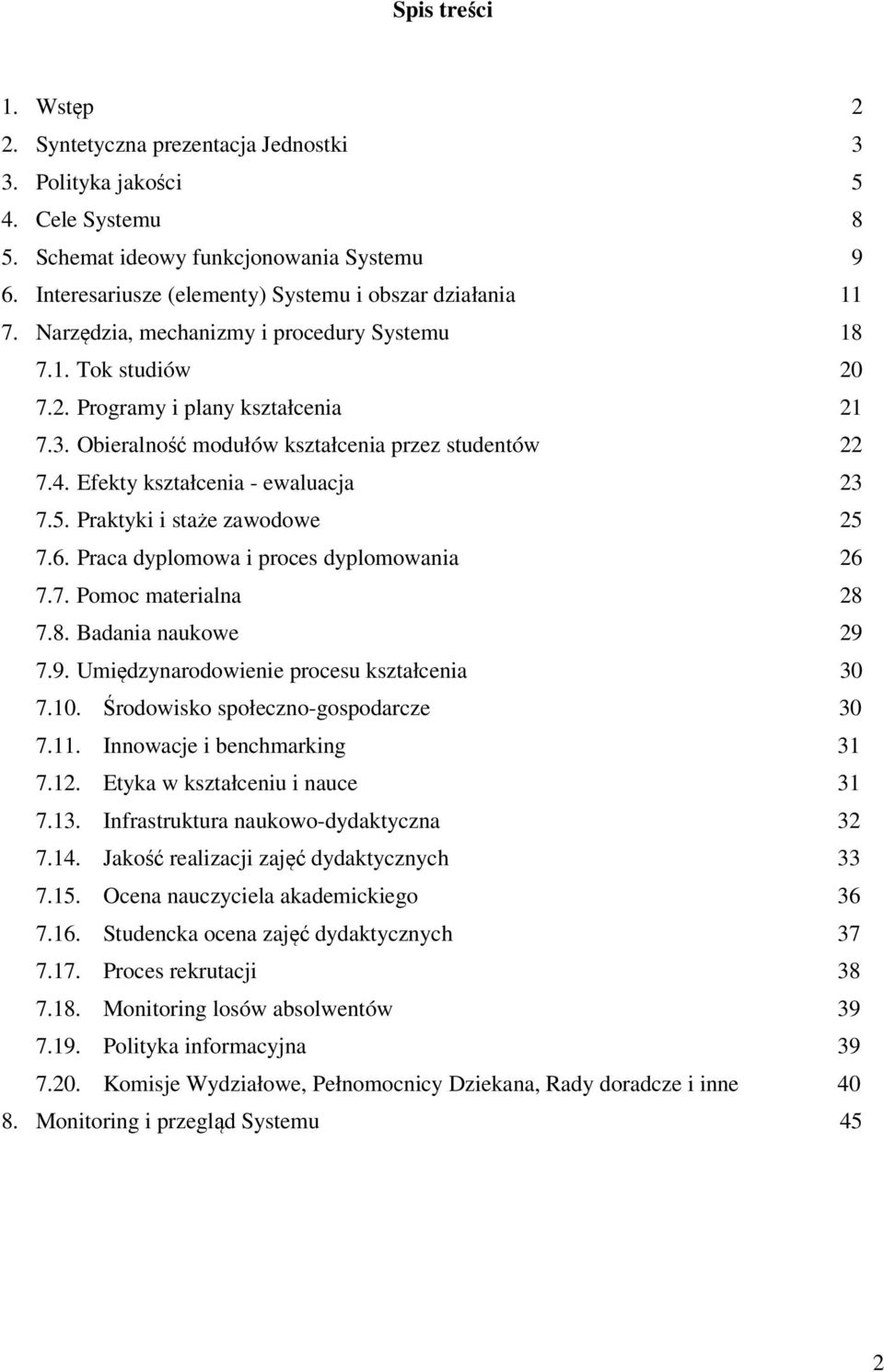 Obieralność modułów kształcenia przez studentów 22 7.4. Efekty kształcenia - ewaluacja 23 7.5. Praktyki i staże zawodowe 25 7.6. Praca dyplomowa i proces dyplomowania 26 7.7. Pomoc materialna 28 