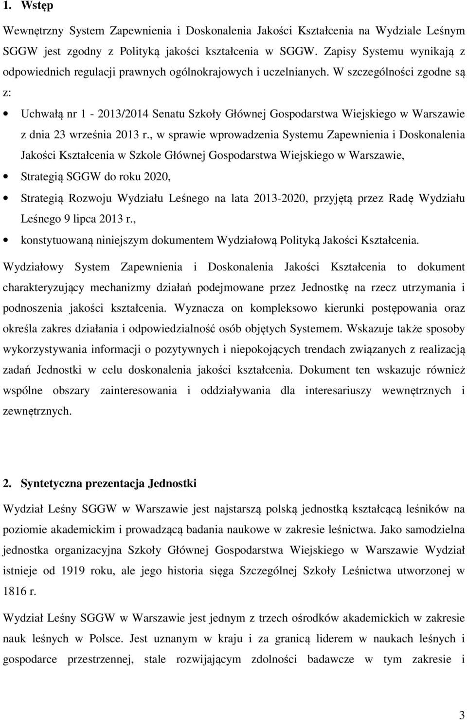 W szczególności zgodne są z: Uchwałą nr 1-2013/2014 Senatu Szkoły Głównej Gospodarstwa Wiejskiego w Warszawie z dnia 23 września 2013 r.