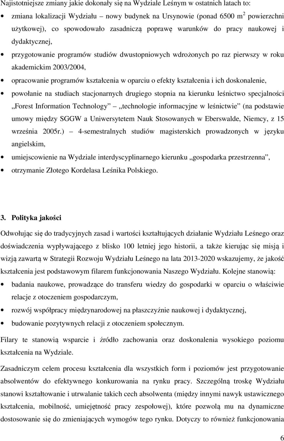 w oparciu o efekty kształcenia i ich doskonalenie, powołanie na studiach stacjonarnych drugiego stopnia na kierunku leśnictwo specjalności Forest Information Technology technologie informacyjne w