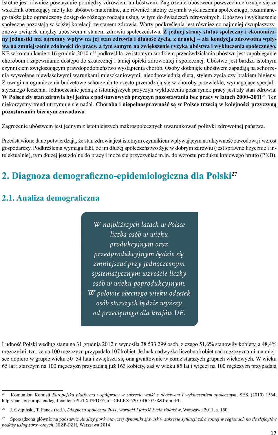 różnego rodzaju usług, w tym do świadczeń zdrowotnych. Ubóstwo i wykluczenie społeczne pozostają w ścisłej korelacji ze stanem zdrowia.