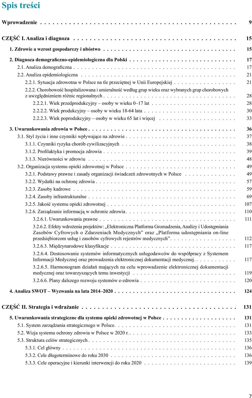 2.1. Sytuacja zdrowotna w Polsce na tle przeciętnej w Unii Europejskiej................. 21 2.2.2. Chorobowość hospitalizowana i umieralność według grup wieku oraz wybranych grup chorobowych z uwzględnieniem różnic regionalnych.