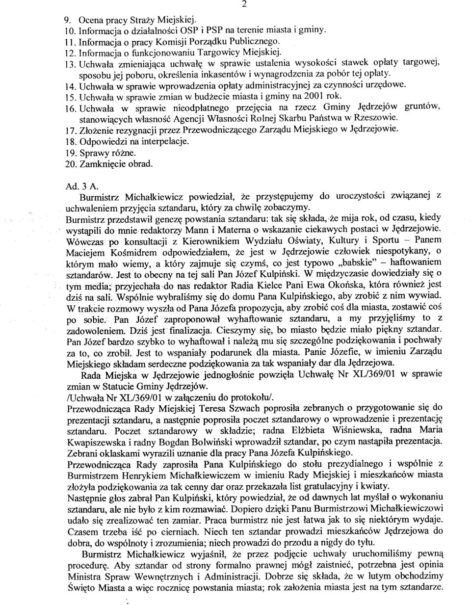 Uchwala zmieniaj4ca uchwale w sprawie ustalenia wysokosci stawek oplaty targowej, sposobu jej poboru, okreélenia inkasentów i wynagrodzenia za pobór tej oplaty. 14.