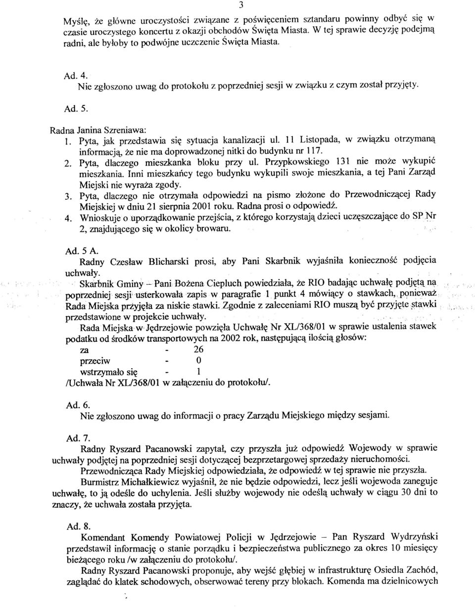 Radna Janina Szreniawa: l. Pyta, jak przedstawia sie sytuacja kanalizacji ul. I 1 Listopada, w zwi4zku otrzyman4 informacj4 2e nie ma doprowadzonej nitki do budynku nr 117-2.