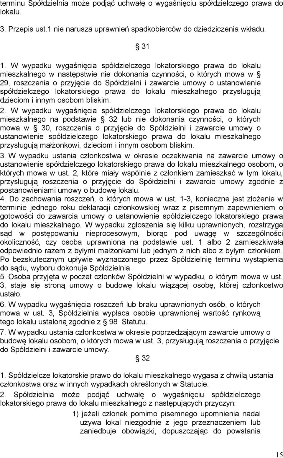 ustanowienie spółdzielczego lokatorskiego prawa do lokalu mieszkalnego przysługują dzieciom i innym osobom bliskim. 2.