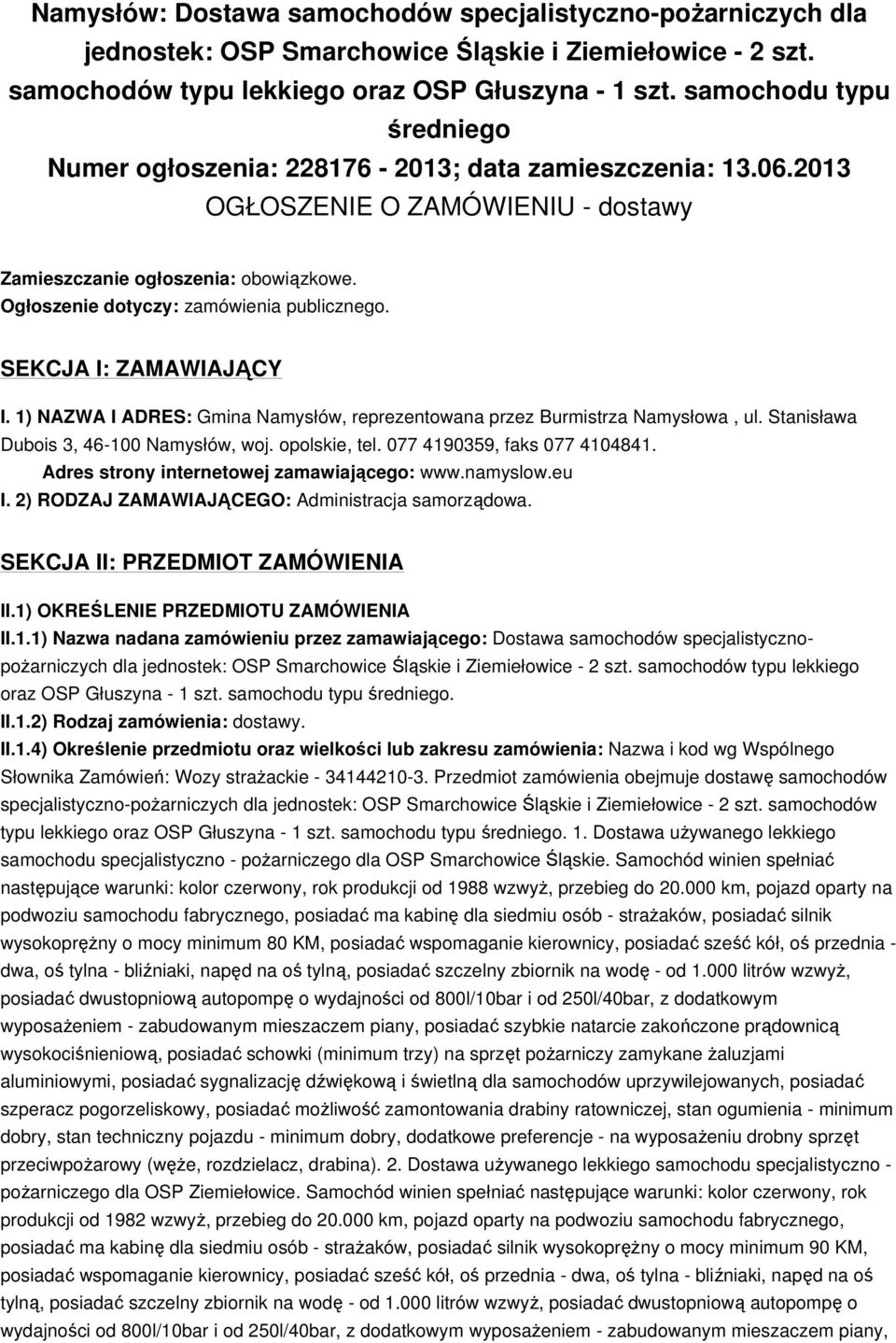 Ogłoszenie dotyczy: zamówienia publicznego. SEKCJA I: ZAMAWIAJĄCY I. 1) NAZWA I ADRES: Gmina Namysłów, reprezentowana przez Burmistrza Namysłowa, ul. Stanisława Dubois 3, 46-100 Namysłów, woj.