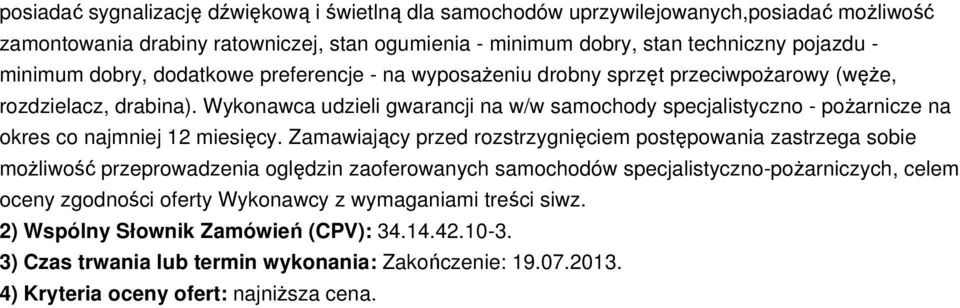 Wykonawca udzieli gwarancji na w/w samochody specjalistyczno - poŝarnicze na okres co najmniej 12 miesięcy.