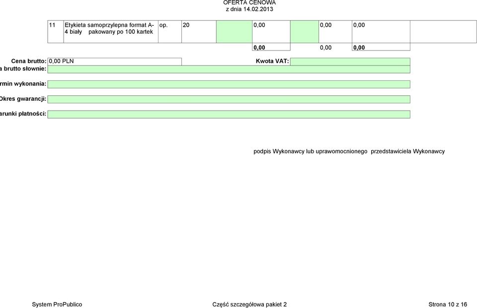 0,00 PLN brutto słownie: Kwota VAT: min wykonania: kres gwarancji: runki