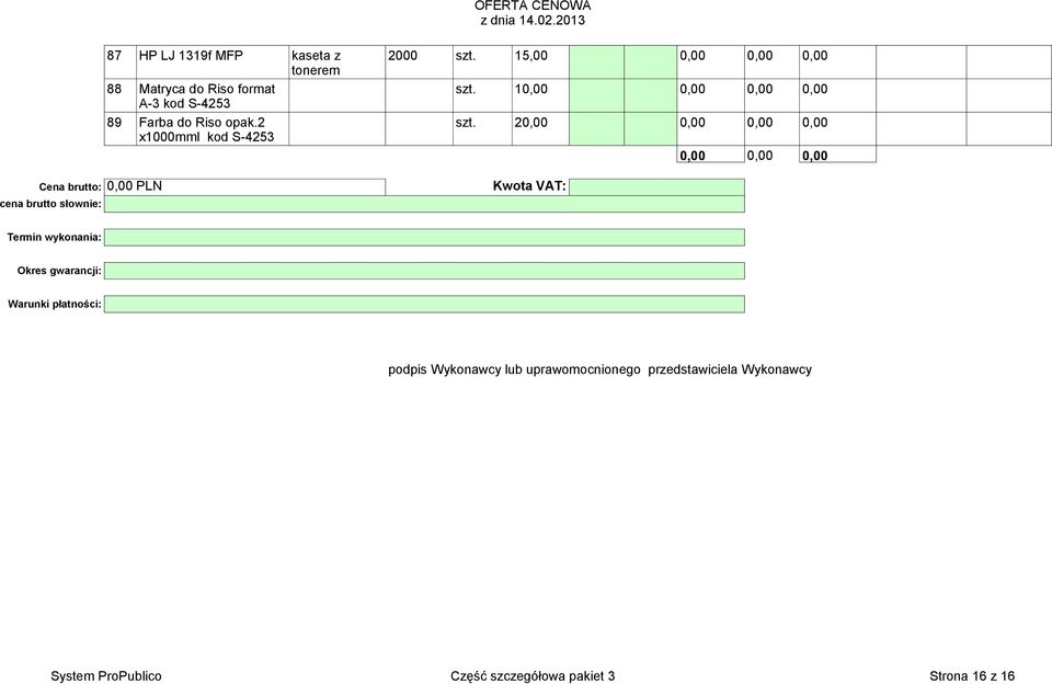 20,00 0,00 0,00 0,00 x1000mml kod S-4253 0,00 0,00 0,00 Cena brutto: 0,00 PLN cena brutto słownie: Kwota VAT: